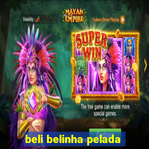 beli belinha pelada